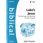 Grove Biblical - B41 - Luke's Jesus: The Message And Meaning Of Luke's Gospel By John Proctor